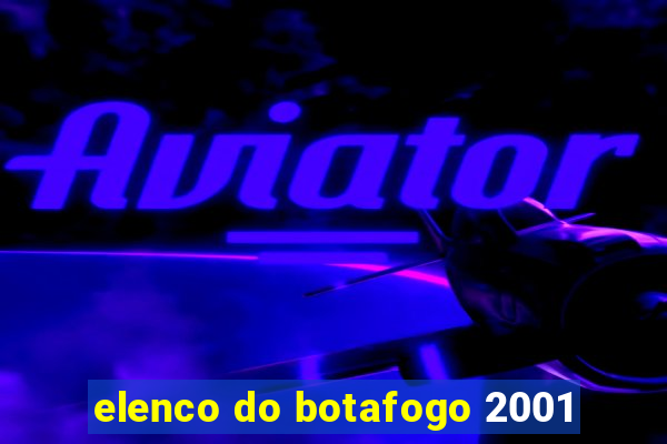 elenco do botafogo 2001